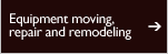 Equipment moving, repair and remodeling