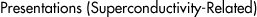 PRESENTATIONS(SUPERCONDUCTIVITY-RELATED)