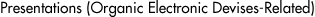 PRESENTATIONS(ORGANIC ELECTRONIC DEVISES-RELATED)